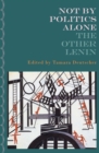 Not By Politics Alone : The Other Lenin - eBook