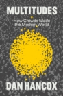 Multitudes : How Crowds Made the Modern World - Book