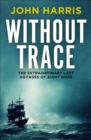 Without Trace : The Extraordinary Last Voyages of Eight Ships - eBook