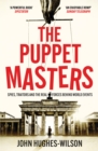 The Puppet Masters : Spies, Traitors and the Real Forces Behind World Events - Book