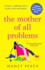 The Mother of All Problems : A funny, uplifting novel of life, love and family - Book
