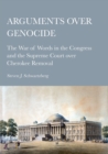 Arguments over Genocide : The War of Words in the Congress and the Supreme Court over Cherokee Removal - eBook