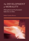 The Development of Morality : Philosophical and Psychoanalytic Reflections on Ethics - eBook