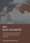 Why Black Lives Matter : A Socio-Historical Contextualization of the Lives of Blacks In America, 1857-2023 - eBook