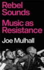 Rebel Sounds : Music as Resistance - Book