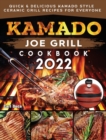 Kamado Joe Grill Cookbook 2022 : Quick & Delicious kamado Style Ceramic Grill Recipes for Everyone - Book