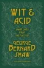 Wit and Acid : Sharp Lines from the Plays of George Bernard Shaw, Volume I - Book
