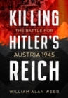 Killing Hitler's Reich: The Battle for Austria 1945 - Book