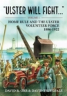 Ulster Will Fight : Volume 1 - Home Rule and the Ulster Volunteer Force 1886-1922 - Book