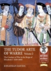 The Tudor Arte of Warre. Volume 2 : The conduct of war in the reign of Elizabeth I, 1558-1603. Diplomacy, Strategy, Campaigns and Battles - Book