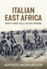 Italian East Africa, Birth and Fall of an Empire : Italian Military Operations in East Africa 1941-43 - Book