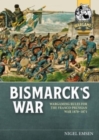 Bismarck's Wars : Wargaming Rules for the Franco-Prussian War, 1870-1871 - Book