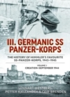 III Germanic SS Panzer-Korps: The History of Himmler's Favourite SS-Panzer-Korps 1943-1945. Volume 1: Creation-September 1944 - Book