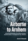 Airborne to Arnhem Volume 3 : Personal reminiscences of the Battle of Arnhem, Operation MARKET,  17th-26th September 1944 - Book