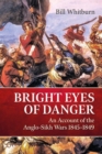 Bright Eyes of Danger : An Account of the Anglo-Sikh Wars 1845-1849 - Book