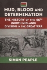 Mud Blood and Determination : The History of the 46th (North Midland) Division in the Great War - Book