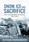 Snow, Ice and Sacrifice : The Italian Army in Russia, 1941-1943 - Book