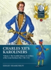 Charles XII's Karoliners : Volume 1: The Swedish Infantry & Artillery of the Great Northern War 1700-1721 - eBook
