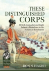These Distinguished Corps : British Grenadier and Light Infantry Battalions in the American Revolution - eBook