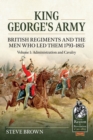 King George's Army - British Regiments and the Men Who Led Them 1793-1815 : Volume 1: Administration and Cavalry - eBook