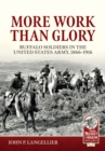 More Work Than Glory : Buffalo Soldiers in the United States Army, 1866-1916 - eBook