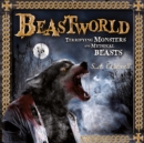 Beastworld : Terrifying Monsters and Mythical Beasts - Book