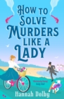 How to Solve Murders Like a Lady : The new laugh-out-loud British historical detective novel - Book