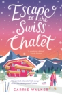 Escape to the Swiss Chalet : The must-read hilarious new fiction debut to escape with in 2023! - Book