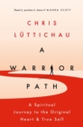 A Warrior Path : A Journey to the Original Heart and True Self - Book