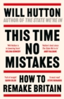 This Time No Mistakes : How to Remake Britain - Book