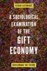 A Sociological Examination of the Gift Economy : Envisioning the Future - eBook