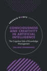 Consciousness and Creativity in Artificial Intelligence : The Cognitive Side of Knowledge Management - eBook