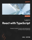 Learn React with TypeScript : A beginner's guide to reactive web development with React 18 and TypeScript - eBook