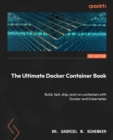 The Ultimate Docker Container Book : Build, test, ship, and run containers with Docker and Kubernetes - eBook