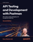 API Testing and Development with Postman : API creation, testing, debugging, and management made easy - eBook