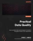 Practical Data Quality : Learn practical, real-world strategies to transform the quality of data in your organization - eBook