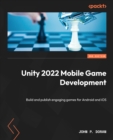 Unity 2022 Mobile Game Development : Build and publish engaging games for Android and iOS - eBook
