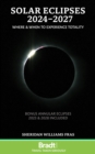 Solar Eclipses 2024-2027 : Where and When to Experience Totality - Book