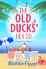 The Old Ducks' Hen Do : A BRAND NEW laugh-out-loud, feel good read from #1 bestselling author Maddie Please - eBook