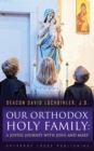 Our Orthodox Holy Family : A Joyful Journey with Jesus and Mary - eBook