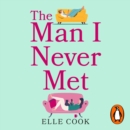 The Man I Never Met : The perfect romance to curl up with this winter - eAudiobook