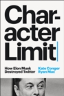 Character Limit : How Elon Musk Destroyed Twitter - eBook