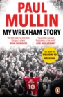 My Wrexham Story : The Inspirational Autobiography From The Beloved Football Hero - Book