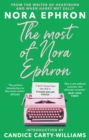 The Most of Nora Ephron : The ultimate anthology of essays, articles and extracts from her greatest work, with a foreword by Candice Carty-Williams - Book