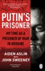 Putin's Prisoner : My Time as a Prisoner of War in Ukraine - Book