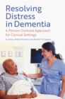 Resolving Distress in Dementia : A Person-Centred Approach for Clinical Settings - Book