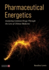 Pharmaceutical Energetics : Analysing Common Drugs through the Lens of Chinese Medicine - Book