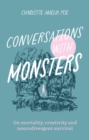 Conversations with Monsters : On Mortality, Creativity, And Neurodivergent Survival - Book