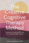 The Creative Cognitive Therapy Method : 10 sessions that combine traditional CBT with Art Therapy for lasting change - Book