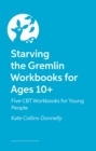 Starving the Gremlin Workbooks for Ages 10+ : Five CBT Workbooks for Young People - Book